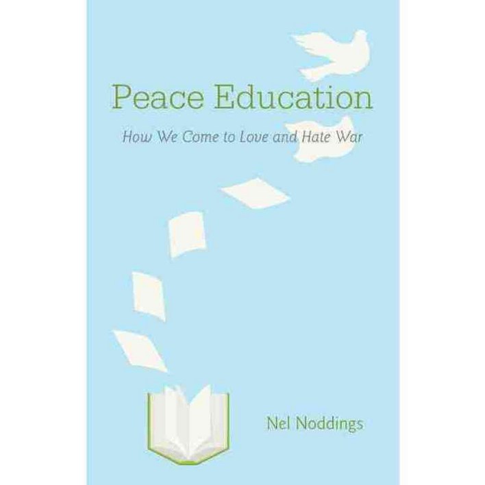 Peace Education How We Come to Love and Hate War